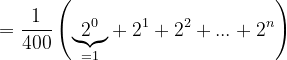\dpi{120} =\frac{1}{400}\left ( \underset{=1}{\underbrace{2^{0}}}+2^{1}+2^{2}+...+2^{n} \right )